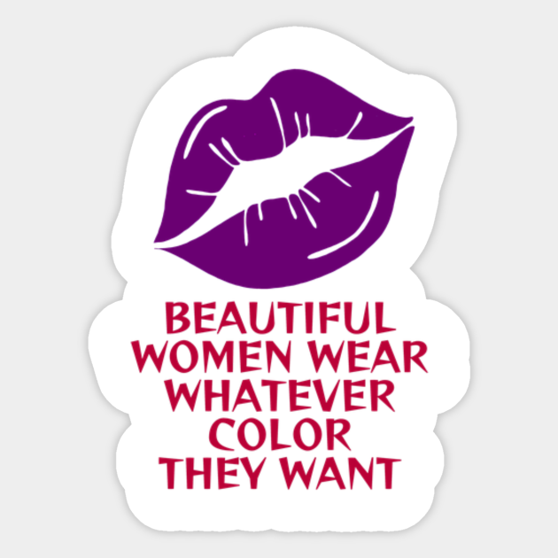 Lipstick Feminist Dark Purple Beautiful Women Wear Whatever Color